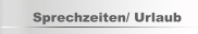 Sprechzeiten/ Urlaub